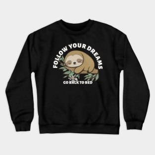 Follow Your Dreams Go Back To Bed, cute sloth Sticker Crewneck Sweatshirt